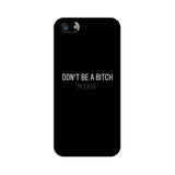 Don't be a Bitch Please Mobile Cover For Apple iPhone 5