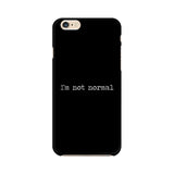 I'm not Normal Mobile Cover For Apple iPhone 6 Plus