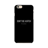 Don't be a Bitch Please Mobile Cover For Apple iPhone 6